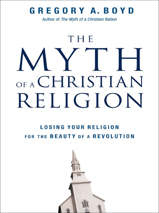Title details for The Myth of a Christian Religion by Gregory A. Boyd - Available